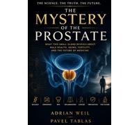 The Mystery of the Prostate: Why This Small Gland Shapes Male Health, Aging, Fertility, and the Future of Medicine (The Embodied Life Series)