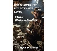 The Mystery of the Shawnee Caves: A Jamie Blackwood Mystery - Book 2 (The Jamie Blackwood Mystery Series)