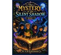 The Mystery of the Silent Shadow: A Suspenseful Mystery Adventure Story for Kids Ages 8-12