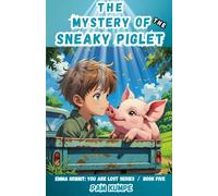 The Mystery of the Sneaky Piglet: 5 (Emma Hobbit: You Are Lost Series)