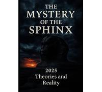 The Mystery of the Sphinx 2025 Theories and Reality