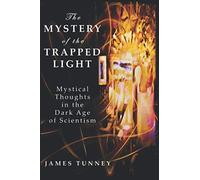 The Mystery of the Trapped Light: Mystical Thoughts in the Dark Age of Scientism