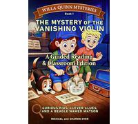 The Mystery of the Vanishing Violin: Guided Reading & Classroom Edition for Ages 7-10 (Willa Quinn Mysteries)