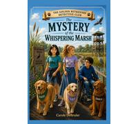 The Mystery of the Whispering Marsh: The Golden Retrievers Detective Club