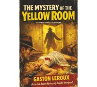 The Mystery of the Yellow Room: Extraordinary Adventures of Joseph Rouletabille, Reporter