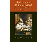 The Mystery of Union with God: Dionysian Mysticism in Albert the Great and Thomas Aquinas (Thomistic Ressourcement Series)