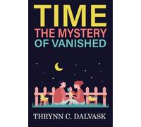 The Mystery of Vanished Time: An atmospheric mystery exploring hidden connections, unexplained absence, and the search for truth across time
