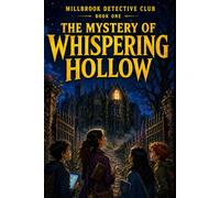 The Mystery of Whispering Hollow: A Detective Club Mystery for Kids Ages 8-12 (Millbrook Detective Club Book 1)