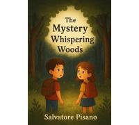 The Mystery of Whispering Woods: A Magical Adventure Story for Children Ages 6-9 about Friendship, Courage and the Power of Imagination