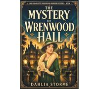 THE MYSTERY OF WRENWOOD HALL: A 1920s Historical Cozy Mystery (Lady Charlotte Wrenwood Murder Mysteries)