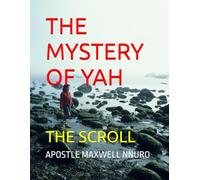 THE MYSTERY OF YAH: THE SCROLL
