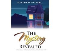 THE MYSTERY REVEALED: A Compilation of the Mystical realities of the Christian Faith