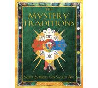 The Mystery Traditions: Secret Symbols and Sacred Art Previously Entitled Art and Symbols of the Occult