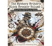 The Mystery's Writer Block Breaker Volume 1, 36 Story Starters to Spark Suspense, Secrets & Twists Instantly, by Livingstone Publishing EDU: A Guided ... Clue Trackers & Twist Tools for Writers