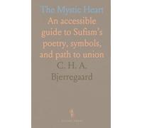 The Mystic Heart: An accessible guide to Sufism’s poetry, symbols, and path to union