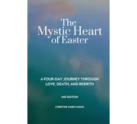 The Mystic Heart of Easter: A Four-Day Journey Through Love, Death, and Rebirth