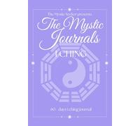 The Mystic Journals: I Ching: A 60-Days of Divination, Wisdom, and Self-Transformation Through the Book of Changes