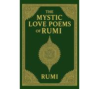 The Mystic Love Poems of Rumi: Translated from the Original Farsi by a Native Persian Speaker
