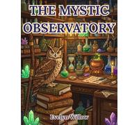 The Mystic Observatory: An Intricate Dark Academia Coloring Book of Magic, Alchemy and Hidden Ravens for Anxiety Relief (The Dark Academia Series)