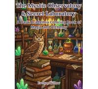The Mystic Observatory & Secret Laboratory: A Dark Academia Coloring Book of Magic and Alchemy (The Dark Academia Sanctuary Series)