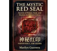 The Mystic Red Seal: Secrets of Power, Soul, and Destiny in Ancient China: Secrets of Power, Identity, and Destiny