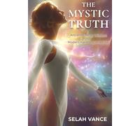 The Mystic Truth: Ancient Energy Wisdom for Modern Harmony and Flow