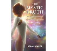 The Mystic Truth: Ancient Energy Wisdom for Modern Harmony and Flow