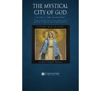 The Mystical City of God, Volume I "The Conception": The Divine History and Life of the Virgin Mother of God: Volume 1 (Volumes 1 to 4)