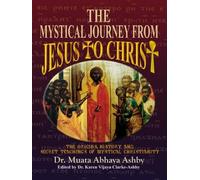 [The Mystical Journey from Jesus to Christ: The Origins, History & Secret Teachings of Mystical Christianity] (By: Muata Abhaya Ashby) [published: January, 2006]