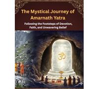 The Mystical Journey of Amarnath Yatra: Following the Footsteps of Devotion, Faith, and Unwavering Belief