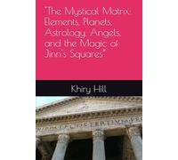 "The Mystical Matrix: Elements, Planets, Astrology, Angels, and the Magic of Jinn's Squares”
