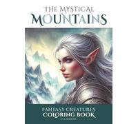 The Mystical Mountains - Fantasy Adult Coloring Book: 39 Unique Grayscale Images of Fairies, Elves, Sprites, Dwarves, Fauns, Unicorns, Trolls, Dragons ... Land of Fantasy Coloring Books - US Editions)