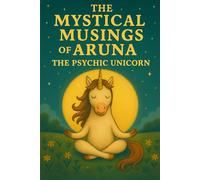 The Mystical Musings of Aruna the Psychic Unicorn