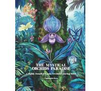 The Mystical Orchids Paradise: A Highly Detailed Exotic Orchid Coloring Book Vol.2 (WILD ORCHIDS COLORING COLLECTION)