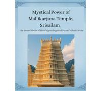 The Mystical Power of Mallikarjuna Temple, Srisailam: The Sacred Abode of Shiva’s Jyotirlinga and Parvati’s Shakti Pitha