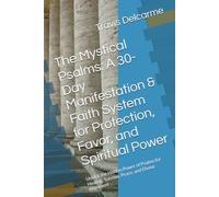 The Mystical Psalms: A 30-Day Manifestation & Faith System for Protection, Favor, and Spiritual Power: Unlock the Hidden Power of Psalms for Healing, Success, Peace, and Divine Alignment