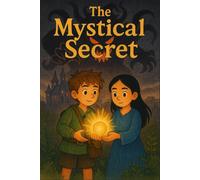 The Mystical Secret (Young Voices of Armenia - Stories That Shine With Heart, Imagination, and the Power of AI-Enhanced Creativity)