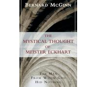 The Mystical Thought of Meister Eckhart: The Man from Whom God Hid Nothing