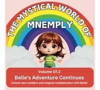 The Mystical World of Mnemply: Belle’s Adventure Continues: Volume 07.2 Unlock new numbers and magical multiplication with Belle!
