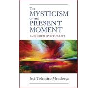 The Mysticism of the Present Moment: Embodied Spirituality