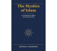 The Mystics of Islam: An Introduction to Sufism and the Spiritual Way