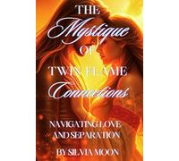 The Mystique of Twin Flame Connections: Navigating Love and Separation: 1 (Twin Flame Journey Stages)