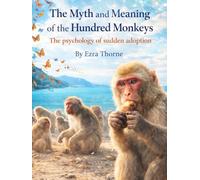 The Myth and Meaning of the Hundred Monkeys: The psychology of sudden adoption (MindPlay: The Psychology of Everyday Power)