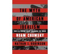 The Myth of American Idealism: How U.S. Foreign Policy Endangers the World