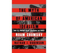 The Myth of American Idealism: How U.S. Foreign Policy Endangers the World