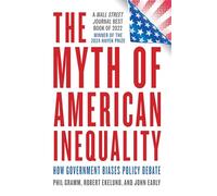 The Myth of American Inequality: How Government Biases Policy Debate (With a New Preface)