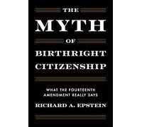 The Myth of Birthright Citizenship: What the Fourteenth Amendment Really Says