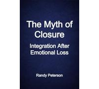 The Myth of Closure: Why We Seek Finality, Why It Rarely Comes, and How to Live Without It