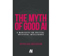 The myth of good AI: A manifesto for critical Artificial Intelligence (AI Futures)
