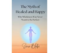 The Myth of Healed and Happy: Why Wholeness Was Never Meant to Be Perfect